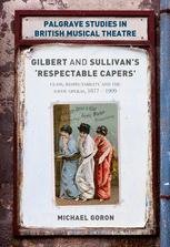 Gilbert And Sullivans Respectable Capers Class Respectability And The Savoy Operas 18771909 1st Edition Michael Goron Auth