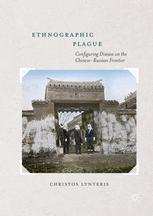 Ethnographic Plague Configuring Disease On The Chineserussian Frontier 1st Edition Christos Lynteris Auth