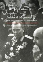 Titoism Selfdetermination Nationalism Cultural Memory Volume Two Titos Yugoslavia Stories Untold 1st Edition Gorana Ognjenović