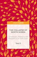 The Collapse Of North Korea Challenges Planning And Geopolitics Of Unification 1st Edition Tara O Auth