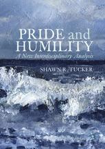 Pride And Humility A New Interdisciplinary Analysis 1st Edition Shawn R Tucker Auth