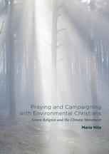 Praying And Campaigning With Environmental Christians Green Religion And The Climate Movement 1st Edition Maria Nita Auth