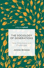 The Sociology Of Generations New Directions And Challenges 1st Edition Jennie Bristow Auth