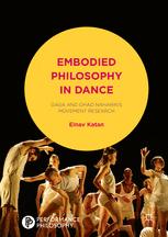 Embodied Philosophy In Dance Gaga And Ohad Naharins Movement Research 1st Edition Einav Katan Auth