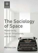 The Sociology Of Space Materiality Social Structures And Action 1st Edition Martina Lw Auth