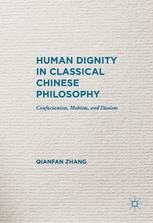 Human Dignity In Classical Chinese Philosophy Confucianism Mohism And Daoism Qianfan Zhang Auth