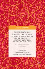 Experiences In Liberal Arts And Science Education From America Europe And Asia A Dialogue Across Continents 1st Edition William C Kirby
