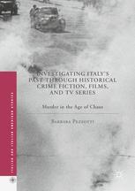 Investigating Italys Past Through Historical Crime Fiction Films And Tv Series Murder In The Age Of Chaos 1st Edition Barbara Pezzotti Auth