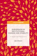 Subversion In Institutional Change And Stability A Neglected Mechanism 1st Edition Jan Olsson Auth