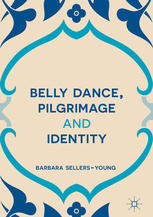 Belly Dance Pilgrimage And Identity 1st Edition Barbara Sellersyoung Auth