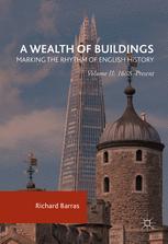 A Wealth Of Buildings Marking The Rhythm Of English History Volume Ii 1688present 1st Edition Richard Barras Auth