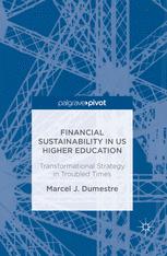 Financial Sustainability In Us Higher Education Transformational Strategy In Troubled Times 1st Edition Marcel J Dumestre