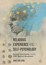 Religious Experience And Selfpsychology Korean Christianity And The 1907 Revival Movement 1st Edition Jung Eun Jang Auth