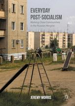 Everyday Postsocialism Workingclass Communities In The Russian Margins 1st Edition Jeremy Morris Auth