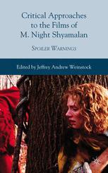 Critical Approaches To The Films Of M Night Shyamalan Spoiler Warnings 1st Edition Jeffrey Andrew Weinstock Eds