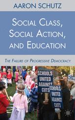 Social Class Social Action And Education The Failure Of Progressive Democracy 1st Edition Aaron Schutz Auth