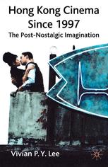 Hong Kong Cinema Since 1997 The Postnostalgic Imagination Vivian P Y Lee Auth