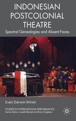 Indonesian Postcolonial Theatre Spectral Genealogies And Absent Faces Evan Darwin Winet Auth