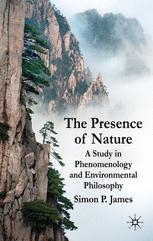 The Presence Of Nature A Study In Phenomenology And Environmental Philosophy 1st Edition Simon P James Auth