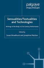 Sensualitiestextualities And Technologies Writings Of The Body In 21st Century Performance 1st Edition Susan Broadhurst