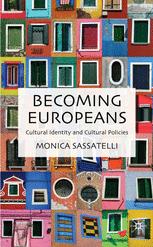 Becoming Europeans Cultural Identity And Cultural Policies Monica Sassatelli Auth