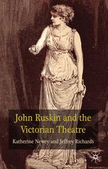 John Ruskin And The Victorian Theatre Katherine Newey Jeffrey Richards Auth