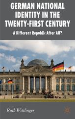 German National Identity In The Twentyfirst Century A Different Republic After All 1st Edition Ruth Wittlinger Auth