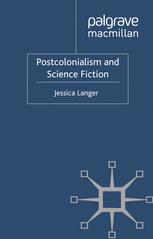 Postcolonialism And Science Fiction Jessica Langer Auth