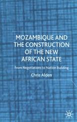 Mozambique And The Construction Of The New African State From Negotiations To Nation Building Chris Alden Auth