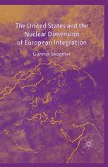 The United States And The Nuclear Dimension Of European Integration 1st Edition Gunnar Skogmar Auth