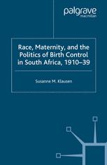 Race Maternity And The Politics Of Birth Control In South Africa 191039 1st Edition Susanne M Klausen Auth