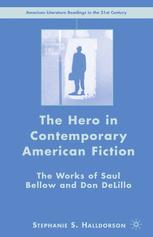 The Hero In Contemporary American Fiction The Works Of Saul Bellow And Don Delillo 1st Edition Stephanie S Halldorson Auth