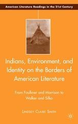 Indians Environment And Identity On The Borders Of American Literature From Faulkner And Morrison To Walker And Silko 1st Edition Lindsey Claire Smith Auth