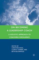 On Becoming A Leadership Coach A Holistic Approach To Coaching Excellence Christine Wahl