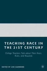 Teaching Race In The Twentyfirst Century College Teachers Talk About Their Fears Risks And Rewards 1st Edition Lisa Guerrero Eds