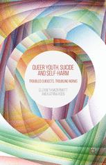 Queer Youth Suicide And Selfharm Troubled Subjects Troubling Norms Elizabeth Mcdermott