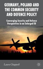 Germany Poland And The Common Security And Defence Policy Converging Security And Defence Perspectives In An Enlarged Eu 1st Edition Laura Chappell Auth