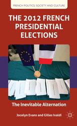 The 2012 French Presidential Elections The Inevitable Alternation 1st Edition Jocelyn Evans