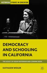 Democracy And Schooling In California The Legacy Of Helen Heffernan And Corinne Seeds 1st Edition Kathleen Weiler Auth