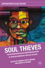 Soul Thieves The Appropriation And Misrepresentation Of African American Popular Culture 1st Edition Tamara Lizette Brown
