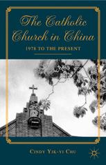 The Catholic Church In China 1978 To The Present 1st Edition Cindy Yikyi Chu Auth