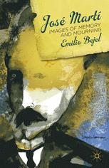 Jos Mart Images Of Memory And Mourning Emilio Bejel Auth