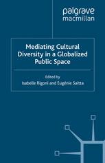 Mediating Cultural Diversity In A Globalized Public Space 1st Edition Isabelle Rigoni