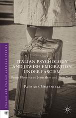 Italian Psychology And Jewish Emigration Under Fascism From Florence To Jerusalem And New York 1st Edition Patrizia Guarnieri Auth