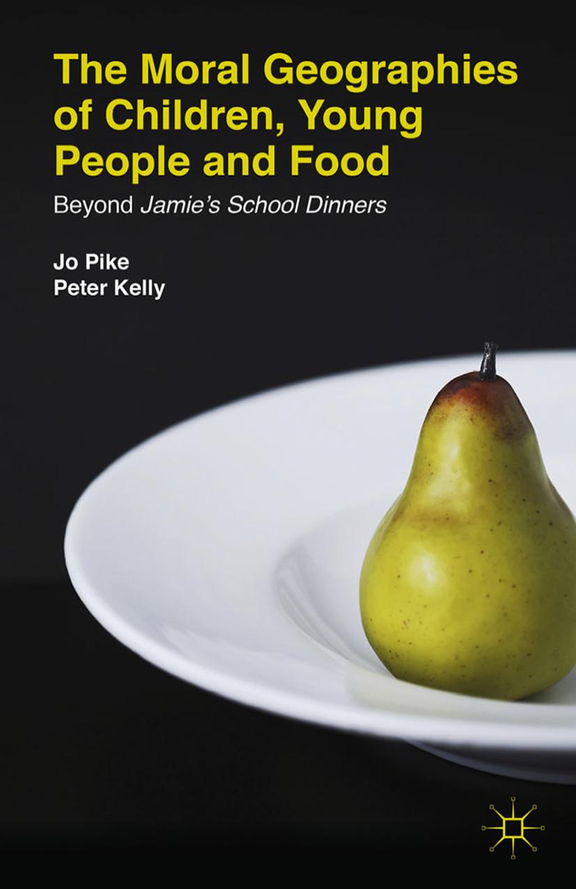 The Moral Geographies Of Children Young People And Food Beyond Jamies School Dinners 1st Edition Jo Pike