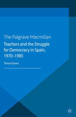 Teachers And The Struggle For Democracy In Spain 19701985 1st Edition Tamar Groves Auth