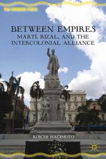 Between Empires Mart Rizal And The Intercolonial Alliance 1st Edition Koichi Hagimoto Auth