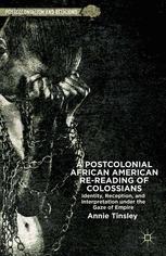 A Postcolonial African American Rereading Of Colossians Identity Reception And Interpretation Under The Gaze Of Empire 1st Edition Annie Tinsley Auth