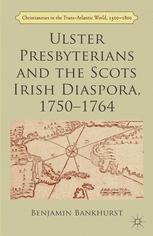 Ulster Presbyterians And The Scots Irish Diaspora 17501764 1st Edition Benjamin Bankhurst