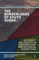 The Borderlands Of South Sudan Authority And Identity In Contemporary And Historical Perspectives 1st Edition Christopher Vaughan
